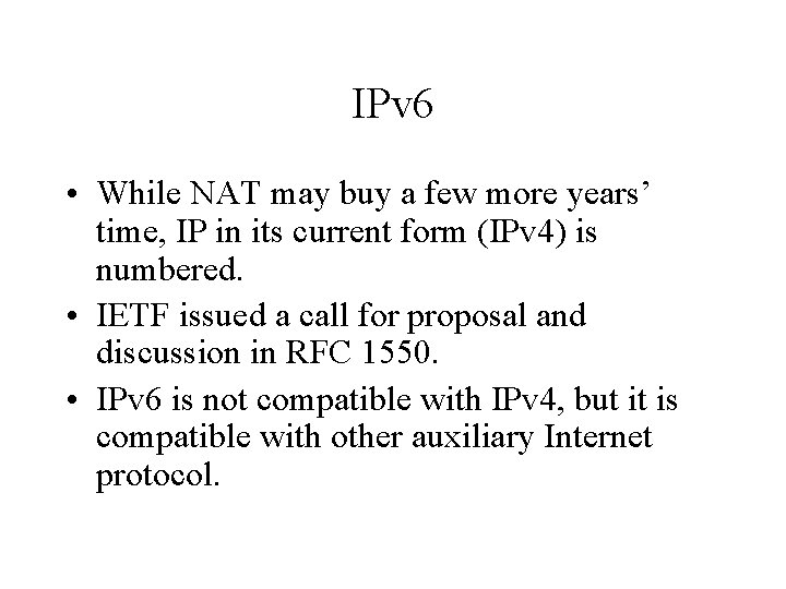 IPv 6 • While NAT may buy a few more years’ time, IP in