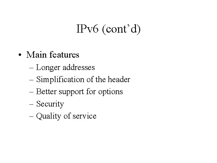 IPv 6 (cont’d) • Main features – Longer addresses – Simplification of the header