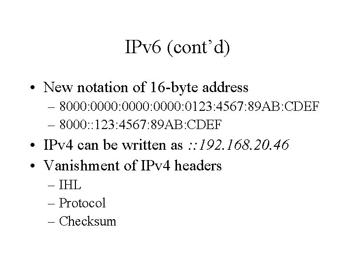 IPv 6 (cont’d) • New notation of 16 -byte address – 8000: 0000: 0123: