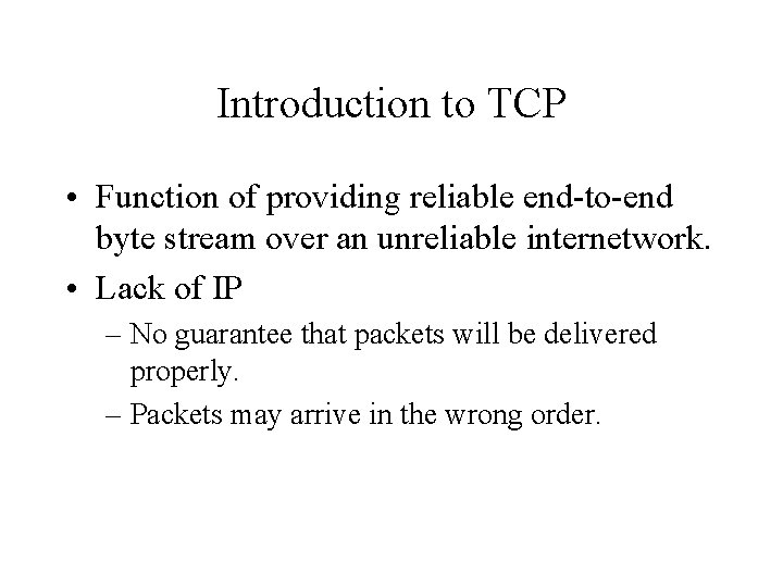 Introduction to TCP • Function of providing reliable end-to-end byte stream over an unreliable