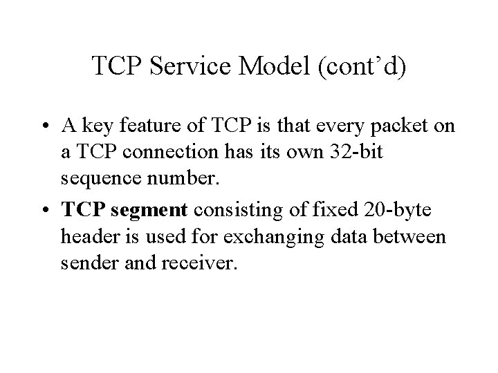 TCP Service Model (cont’d) • A key feature of TCP is that every packet