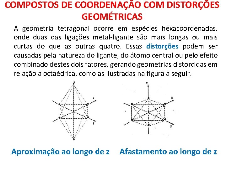 COMPOSTOS DE COORDENAÇÃO COM DISTORÇÕES GEOMÉTRICAS A geometria tetragonal ocorre em espécies hexacoordenadas, onde