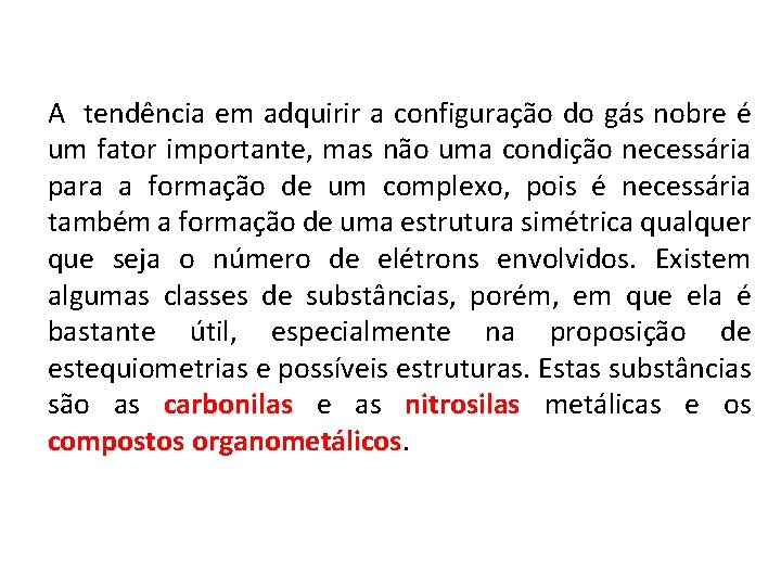 A tendência em adquirir a configuração do gás nobre é um fator importante, mas