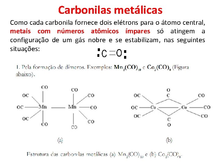 Carbonilas metálicas Como cada carbonila fornece dois elétrons para o átomo central, metais com