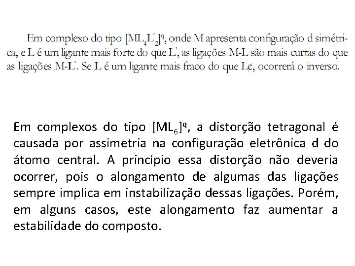 Em complexos do tipo [ML 6]q, a distorção tetragonal é causada por assimetria na