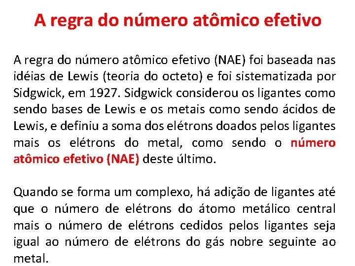 A regra do número atômico efetivo (NAE) foi baseada nas idéias de Lewis (teoria