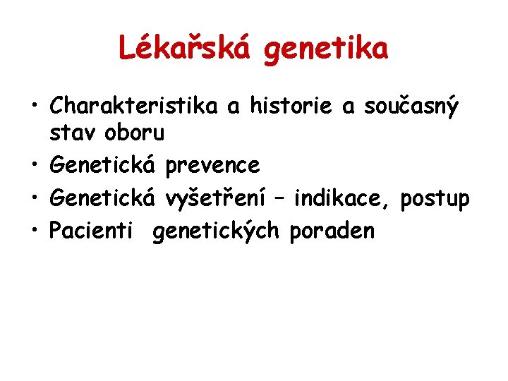 Lékařská genetika • Charakteristika a historie a současný stav oboru • Genetická prevence •