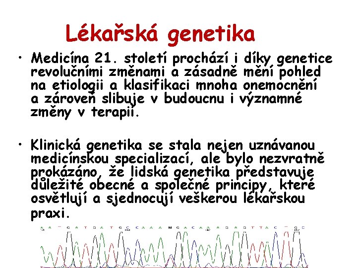 Lékařská genetika • Medicína 21. století prochází i díky genetice revolučními změnami a zásadně