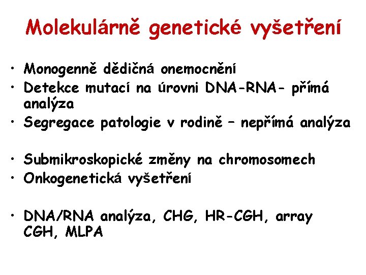 Molekulárně genetické vyšetření • Monogenně dědičná onemocnění • Detekce mutací na úrovni DNA-RNA- přímá