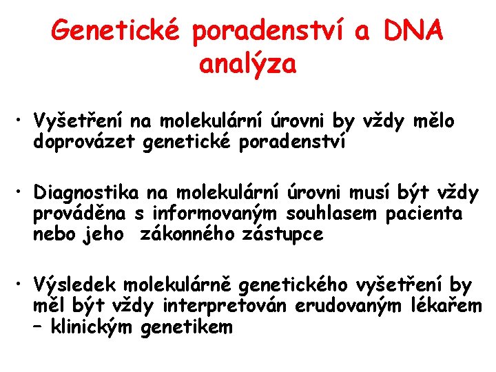 Genetické poradenství a DNA analýza • Vyšetření na molekulární úrovni by vždy mělo doprovázet