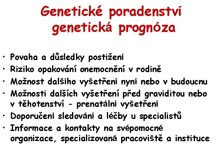Genetické poradenství genetická prognóza • • Povaha a důsledky postižení Riziko opakování onemocnění v