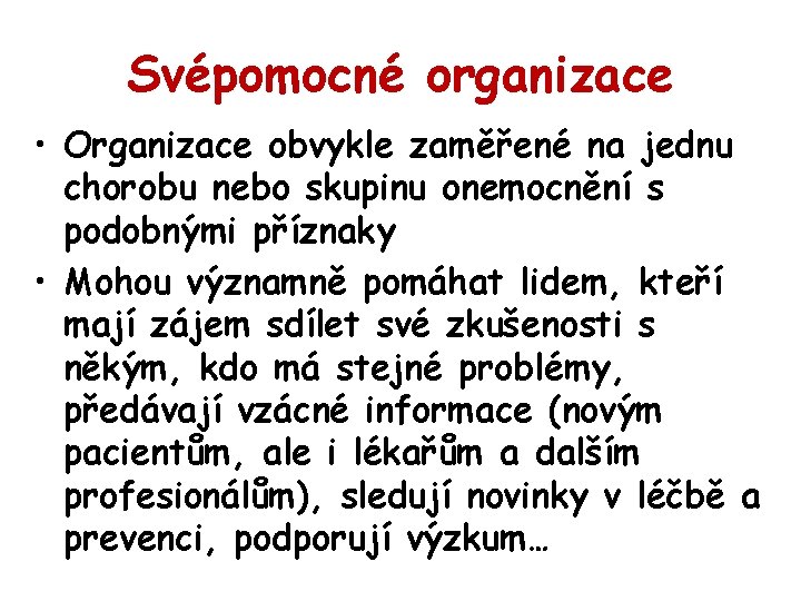 Svépomocné organizace • Organizace obvykle zaměřené na jednu chorobu nebo skupinu onemocnění s podobnými