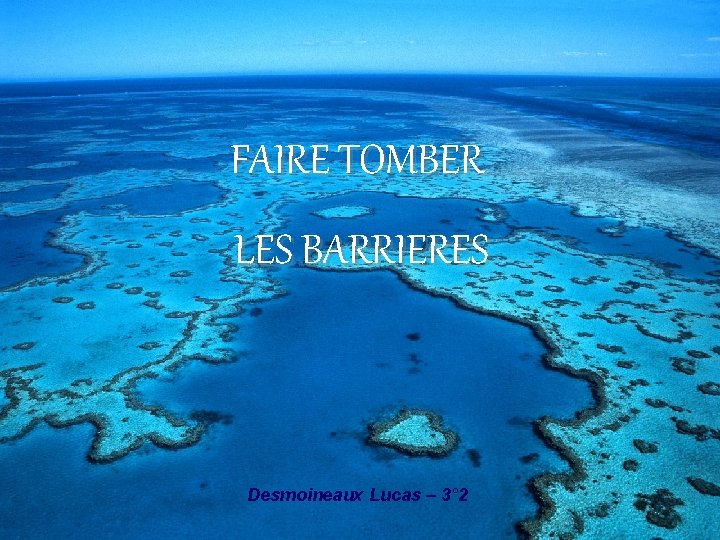 FAIRE TOMBER LES BARRIERES Desmoineaux Lucas – 3° 2 