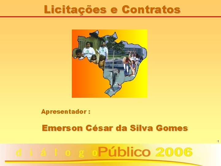 Licitações e Contratos Apresentador : Emerson César da Silva Gomes 1 