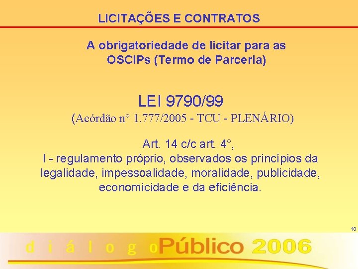 LICITAÇÕES E CONTRATOS A obrigatoriedade de licitar para as OSCIPs (Termo de Parceria) LEI