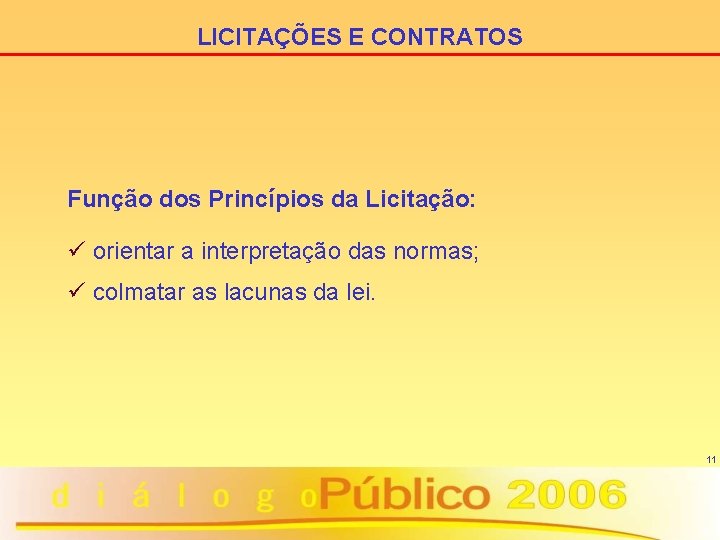 LICITAÇÕES E CONTRATOS Função dos Princípios da Licitação: ü orientar a interpretação das normas;