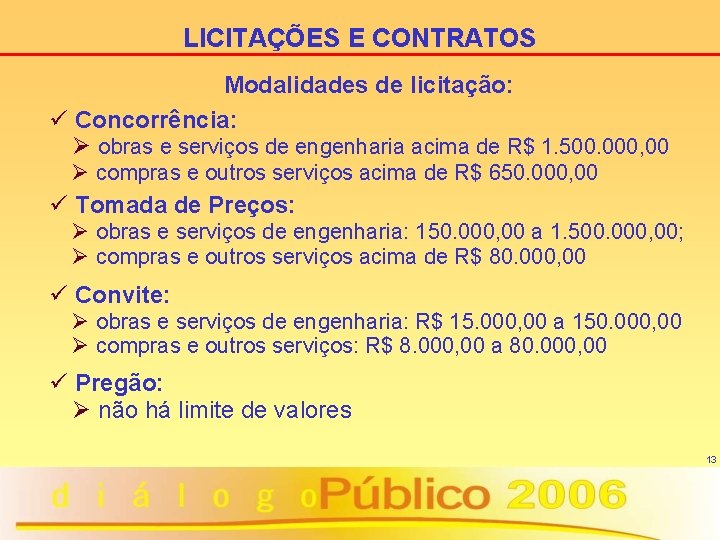 LICITAÇÕES E CONTRATOS Modalidades de licitação: ü Concorrência: Ø obras e serviços de engenharia