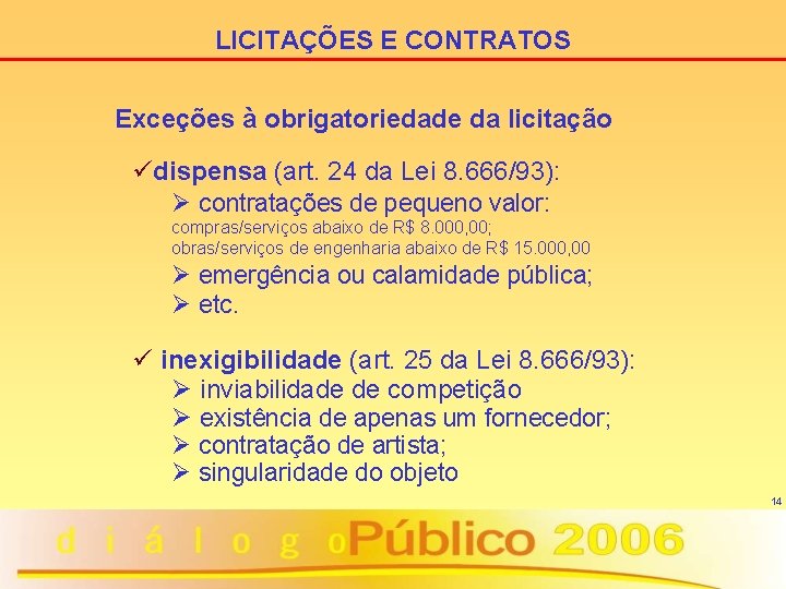 LICITAÇÕES E CONTRATOS Exceções à obrigatoriedade da licitação üdispensa (art. 24 da Lei 8.