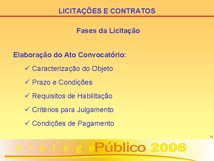 LICITAÇÕES E CONTRATOS Fases da Licitação Elaboração do Ato Convocatório: ü Caracterização do Objeto