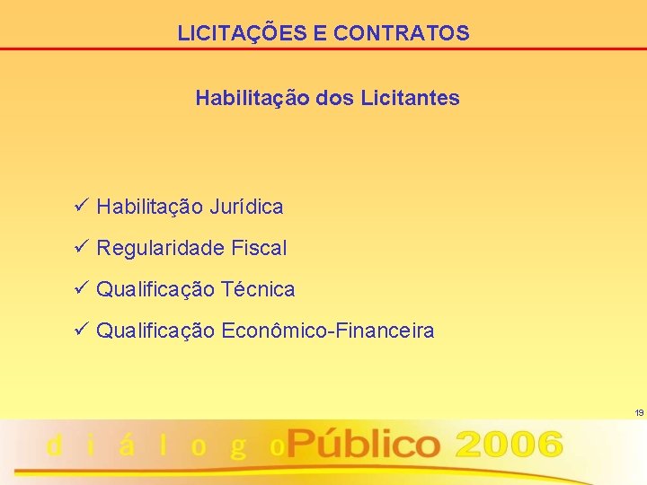 LICITAÇÕES E CONTRATOS Habilitação dos Licitantes ü Habilitação Jurídica ü Regularidade Fiscal ü Qualificação