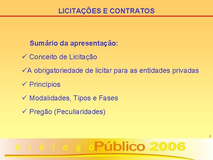 LICITAÇÕES E CONTRATOS Sumário da apresentação: ü Conceito de Licitação üA obrigatoriedade de licitar