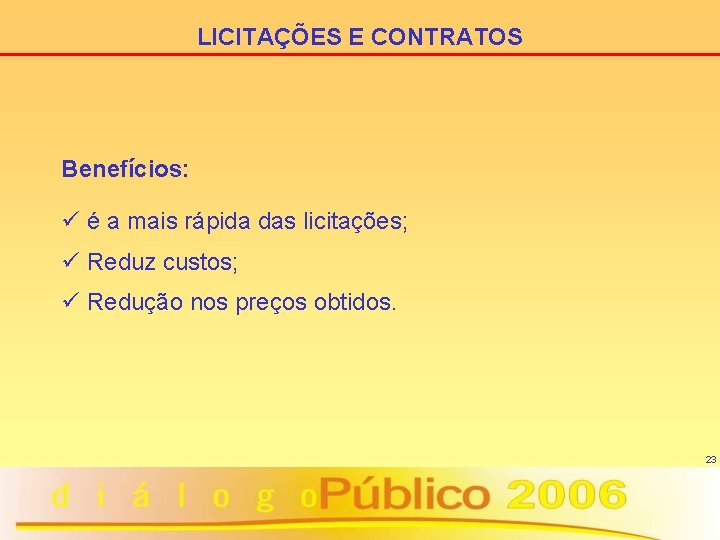 LICITAÇÕES E CONTRATOS Benefícios: ü é a mais rápida das licitações; ü Reduz custos;