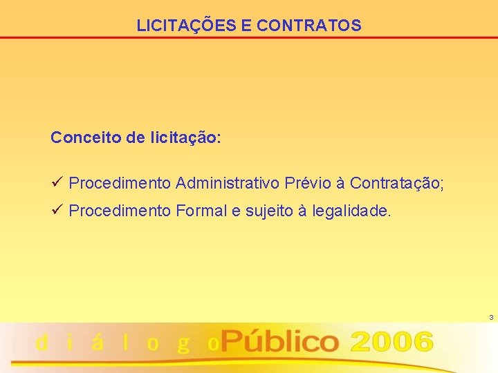 LICITAÇÕES E CONTRATOS Conceito de licitação: ü Procedimento Administrativo Prévio à Contratação; ü Procedimento