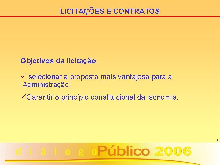 LICITAÇÕES E CONTRATOS Objetivos da licitação: ü selecionar a proposta mais vantajosa para a