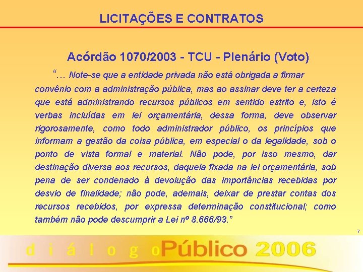 LICITAÇÕES E CONTRATOS Acórdão 1070/2003 - TCU - Plenário (Voto) “. . . Note-se