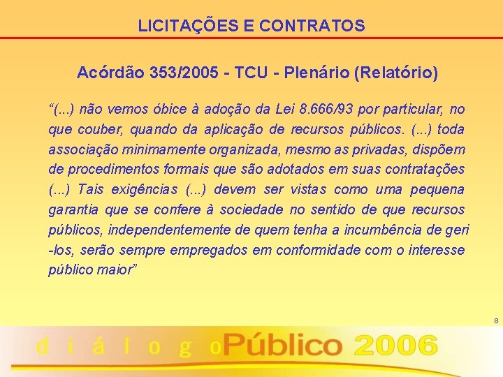 LICITAÇÕES E CONTRATOS Acórdão 353/2005 - TCU - Plenário (Relatório) “(. . . )