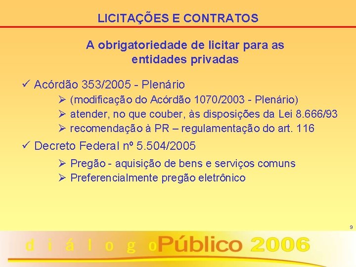 LICITAÇÕES E CONTRATOS A obrigatoriedade de licitar para as entidades privadas ü Acórdão 353/2005