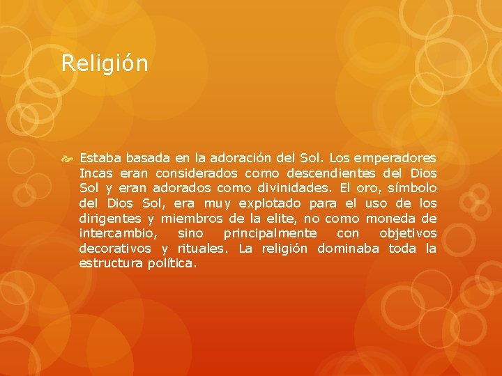 Religión Estaba basada en la adoración del Sol. Los emperadores Incas eran considerados como