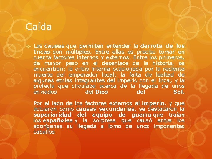 Caída Las causas que permiten entender la derrota de los Incas son múltiples. Entre