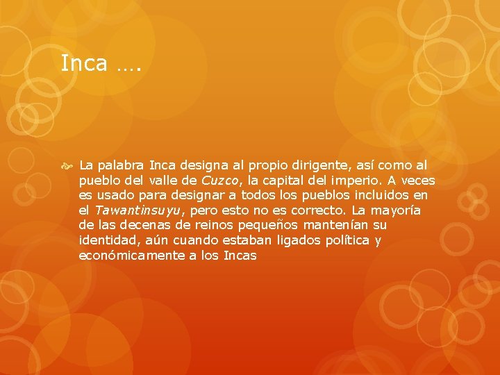 Inca …. La palabra Inca designa al propio dirigente, así como al pueblo del