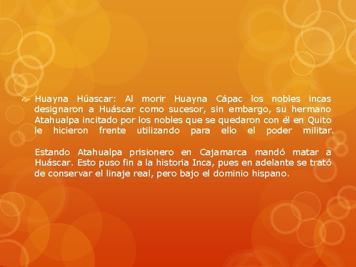  Huayna Húascar: Al morir Huayna Cápac los nobles incas designaron a Huáscar como
