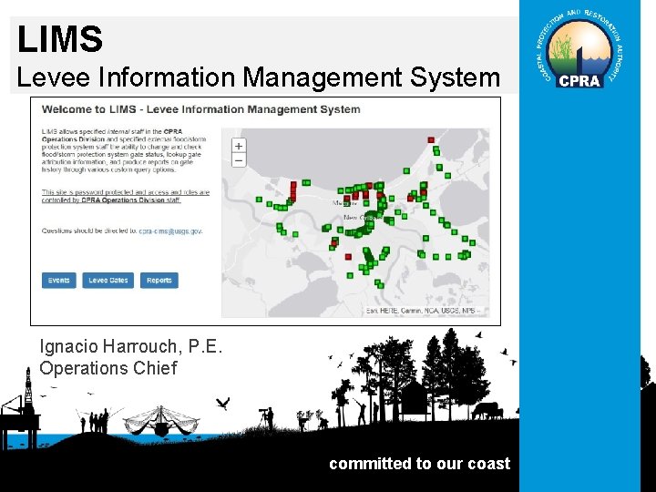 LIMS Levee Information Management System Ignacio Harrouch, P. E. Operations Chief committed to our