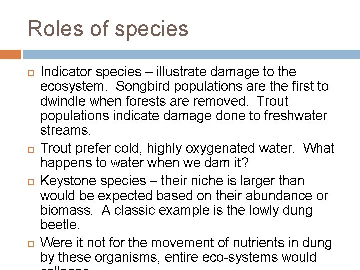 Roles of species Indicator species – illustrate damage to the ecosystem. Songbird populations are