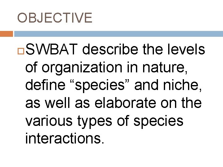 OBJECTIVE SWBAT describe the levels of organization in nature, define “species” and niche, as