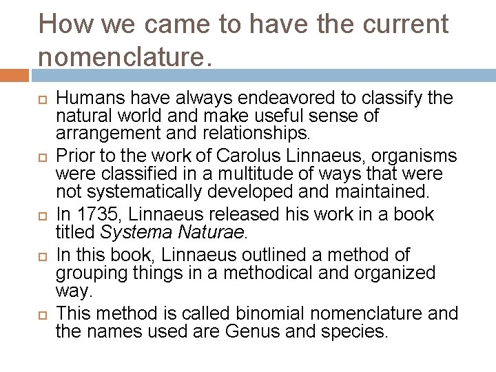 How we came to have the current nomenclature. Humans have always endeavored to classify