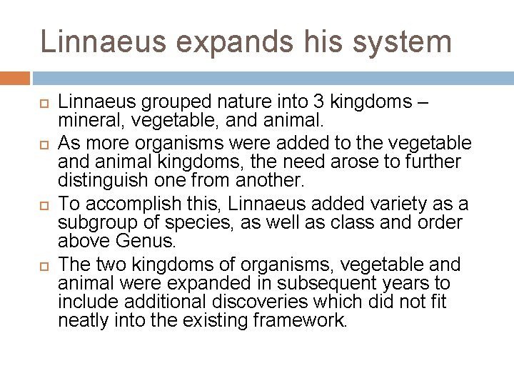 Linnaeus expands his system Linnaeus grouped nature into 3 kingdoms – mineral, vegetable, and