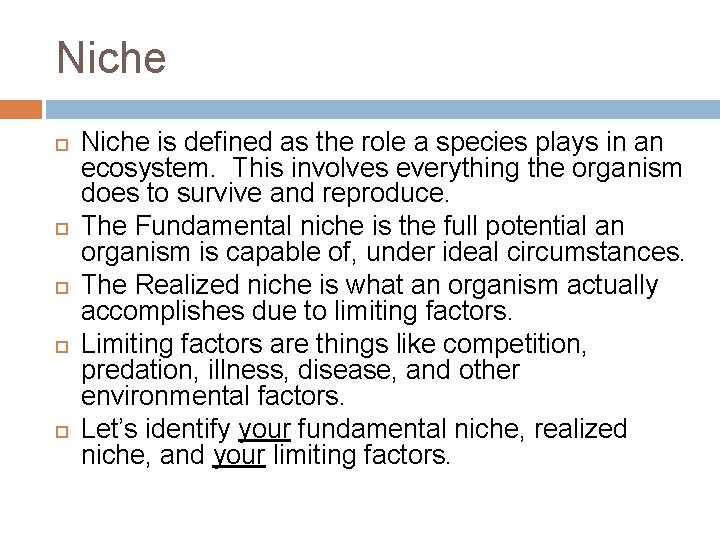 Niche Niche is defined as the role a species plays in an ecosystem. This