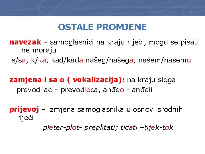 OSTALE PROMJENE navezak – samoglasnici na kraju riječi, mogu se pisati i ne moraju