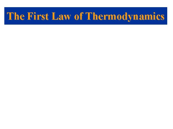 The First Law of Thermodynamics 