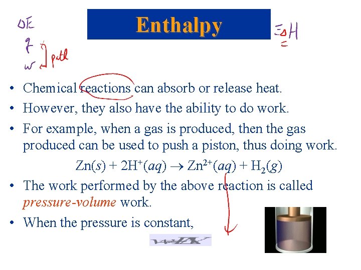 Enthalpy • Chemical reactions can absorb or release heat. • However, they also have