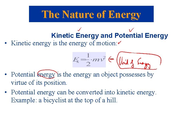 The Nature of Energy Kinetic Energy and Potential Energy • Kinetic energy is the