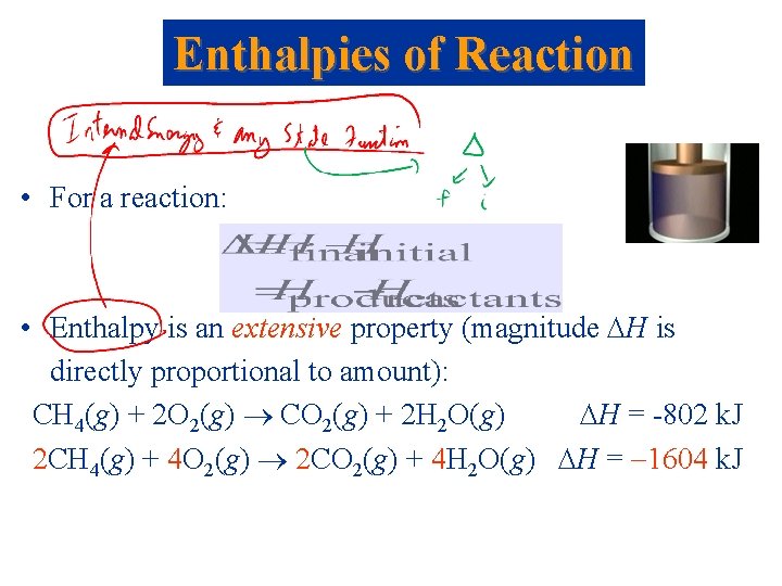Enthalpies of Reaction • For a reaction: • Enthalpy is an extensive property (magnitude