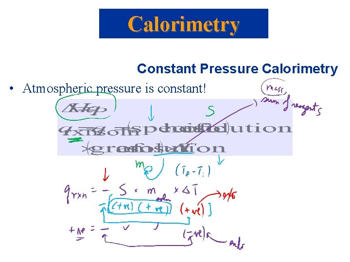 Calorimetry Constant Pressure Calorimetry • Atmospheric pressure is constant! 