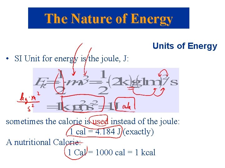 The Nature of Energy Units of Energy • SI Unit for energy is the