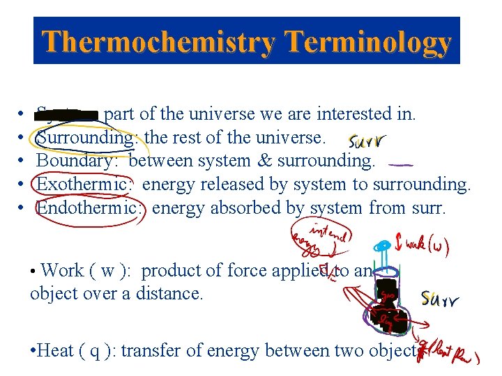 Thermochemistry Terminology • • • System: part of the universe we are interested in.