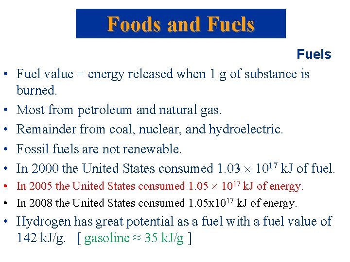 Foods and Fuels • • • Fuels Fuel value = energy released when 1